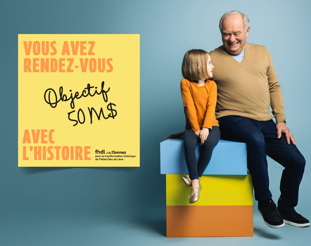 Campagne majeure «Vous avez rendez-vous avec l'histoire» | Fondation Hôtel-Dieu de Lévis